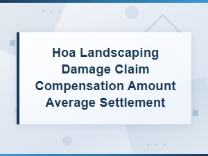 Average Hoa Landscaping Damage Claim Settlement Amounts
