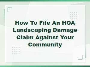 Filing a Landscaping Damage Claim Against Your Hoa