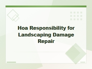 Hoa Landscaping Damage: Repair Responsibilities