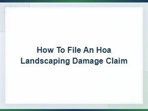 Filing an Hoa Landscaping Damage Claim