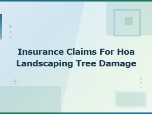 Filing Hoa Insurance Claims for Landscaping Tree Damage