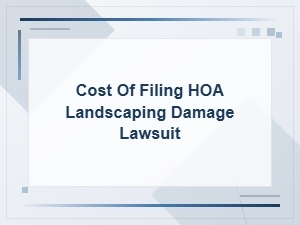 Hoa Landscaping Damage Lawsuit: Filing Costs and Options