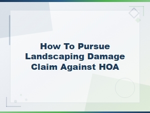 Pursuing a Landscaping Damage Claim Against Your Hoa